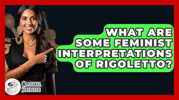 What Are Some Feminist Interpretations Of Rigoletto? - Classical Serenade
