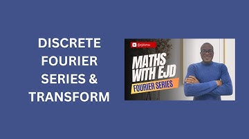 8. Discrete Fourier Series and Transform