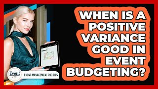 When Is A Positive Variance Good In Event Budgeting