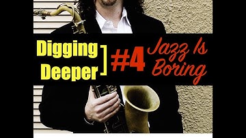Digging Deeper #4 - "Jazz Is Boring, 3 Gears, & Solar"