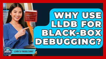 Why Use LLDB For Black-box Debugging? - Learn To Troubleshoot