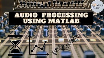 Audio Processing using MATLAB | MATLAB Helper Blog