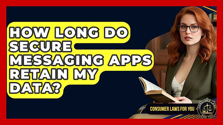 How Long Do Secure Messaging Apps Retain My Data? - Consumer Laws For You