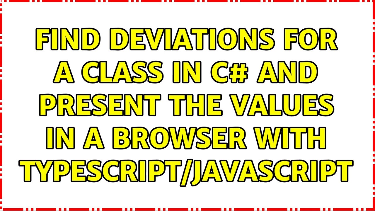 Find deviations for a class in C# and present the values in a browser ...