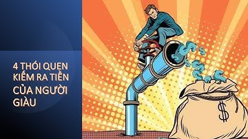 04 Thói Quen Kiếm Ra Tiền của NGƯỜI GIÀU.