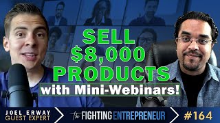 How To Sell $8,000 Products Using A MINI-Webinar....Feat. Joel Erway