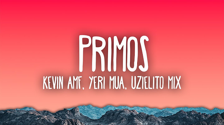 Kevin AMF, Yeri Mua, Uzielito Mix ft. DJ Kiire - Primos