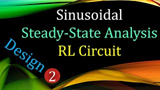 Sinusoidal Steady-State Analysis 🌟 RL Circuit Design Example 2 #ElectricCircuits