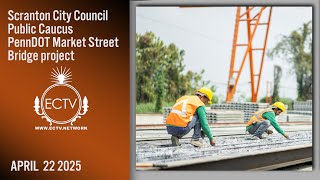 Scranton City Council Caucus  Market Street Bridge project.