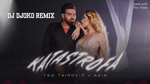 Tea Tairovic x Azis - Katastrofa - 🔱 Dj Djoko Remix 🔱