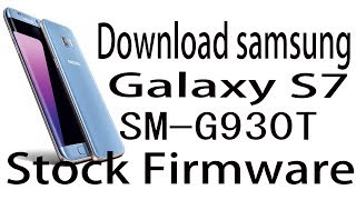 Download Samsung Galaxy S7 SM-G930T Stock Rom !  Firmware Update