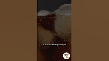 Vì sao nước ngọt lại có gas?