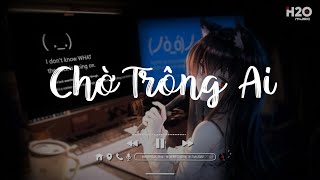 Chờ Trông Ai Đêm Nay Sáng Trăng, Dang Dở, Thôi Tình Dang Dở Từ Đây 🎵 Tổng Hợp Nhạc Lofi Hot TikTok