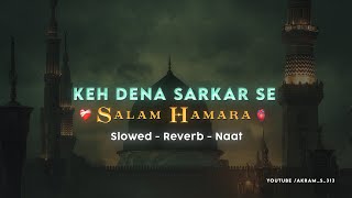 Keh Dena Sarkar Se Salam Hamara 💚 Slowed Reverb Naat | Emotional Voice screenshot 2