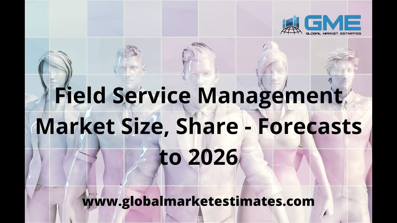 Field Service Management Market Size, Share Forecasts to 2026 YouTube