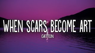 Gatton - When Scars Become Art (Lyrics) | cause i wanna love you for good
