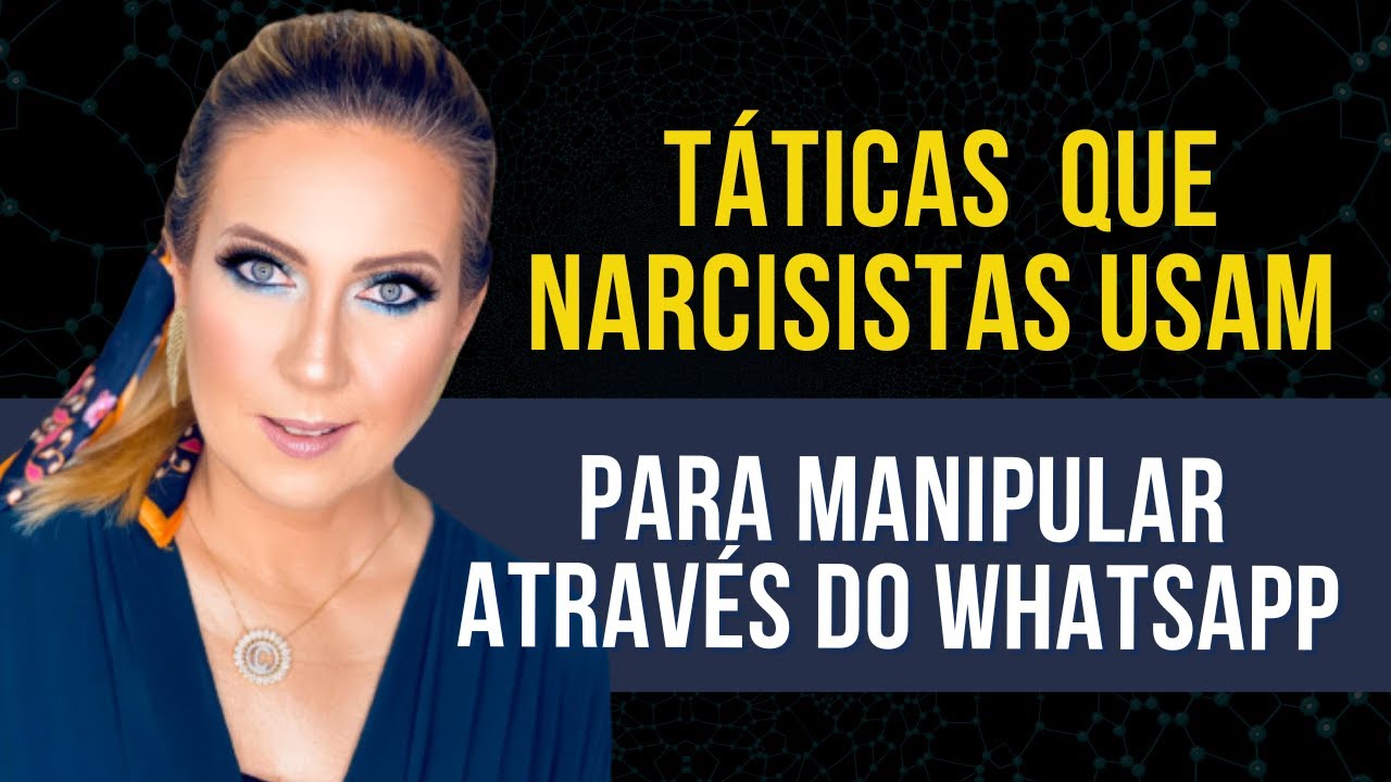 NARCISISTAS USAM ESSAS TÁTICAS PARA MANIPULAR AS VÍTIMAS NO WHATSAPP