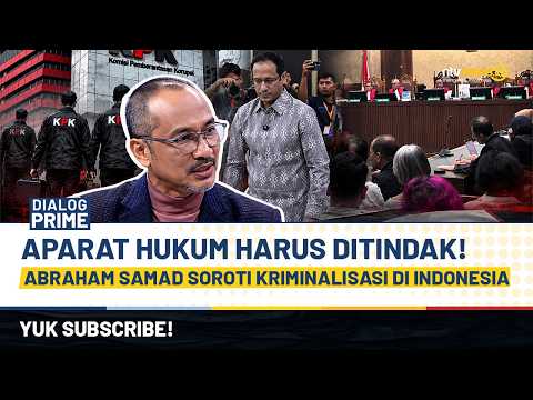 Aparat Hukum Harus Ditindak! Abraham Samad Soroti Kriminalisasi di Indonesia | DIALOG PRIME