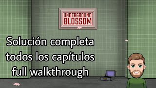 Underground Blossom. Solución completa del juego. Todos los capítulos. Full walkthrough.