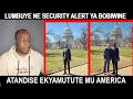 LUMBUYE NE SECURITY ALERT YA BOBIWINE ON OWULIRA YATUSE DDA MU WASHINGTON DC LUMBUYE NE SECURITY ALERT YA BOBIWINE ON OWULIRA YATUSE DDA MU WASHINGTON DC