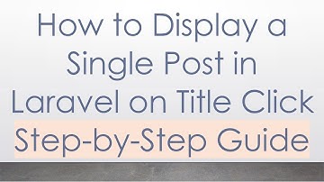 How to Display a Single Post in Laravel on Title Click Step-by-Step Guide