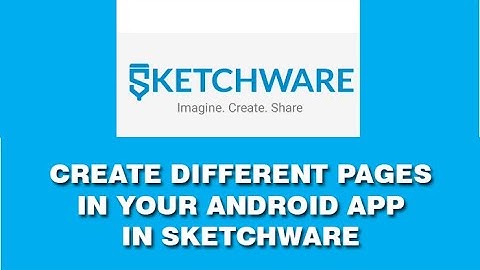 HOW TO CREATE DIFFERENT PAGES IN YOUR ANDROID APP IN SKETCHWARE IN 2020.