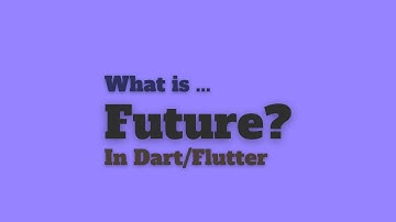 Future in Dart/Flutter - What is future, how to use it and why it matters