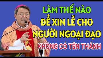 LÀM THẾ NÀO ĐỂ XIN LỄ CHO NGƯỜI NGOẠI ĐẠO KHI KHÔNG CÓ TÊN THÁNH | ĐỨC CHA KHẢM GIẢNG VÀ GIẢI ĐÁP