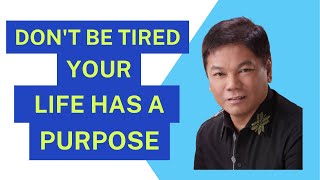 Don't Be Tired, Your Life Has a Purpose - Ed Lapiz