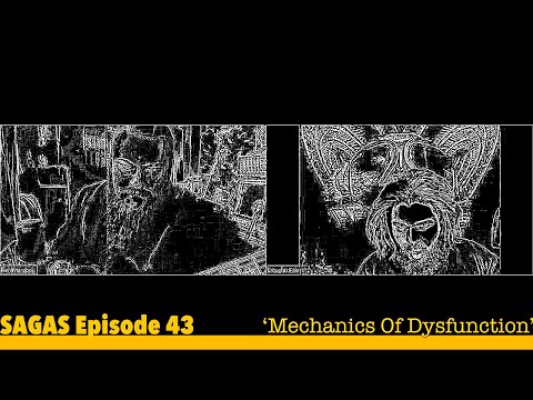 SAGAS Episode 43 (Mechanics Of Dysfunction)