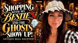 I Went Antique Shopping... and Found GHOSTS