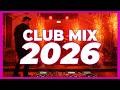 DJ CLUB MIX 2026 Mashup Remixes Of Popular Songs 2026 Dj Party Disco Music Remix 2025