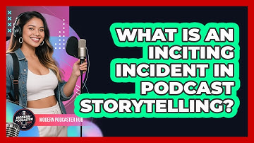 What Is An Inciting Incident In Podcast Storytelling? - Modern Podcaster Hub