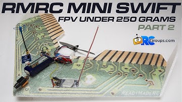 FPV Mini Swift - Performance Under Half a Pound - RCGroups Build Part 2