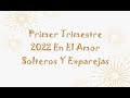 💥PRIMER TRIMESTRE 2022 EN EL AMOR💘 (TODOS LOS SIGNOS)💙 SOLTEROS Y EXPAREJAS