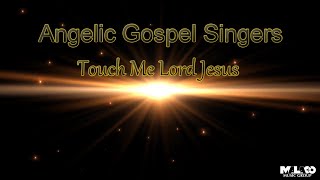 The Angelic Gospel Singers - Touch Me Lord Jesus (Lyric Video)