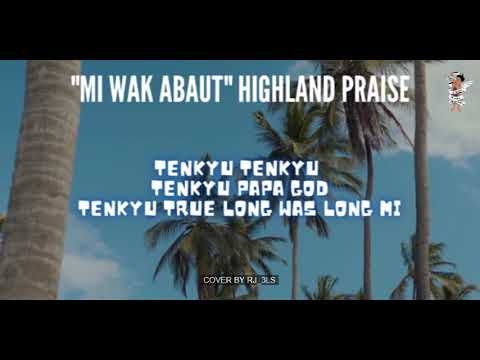 MI WAK ABAUT (Highland Praise Cover By  RJ_3LS)