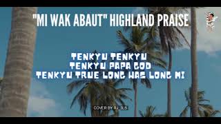 Download Lagu MI WAK ABAUT (Highland Praise Cover By  RJ_3LS) MP3