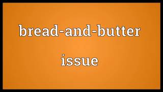 Bread and butter issue Meaning