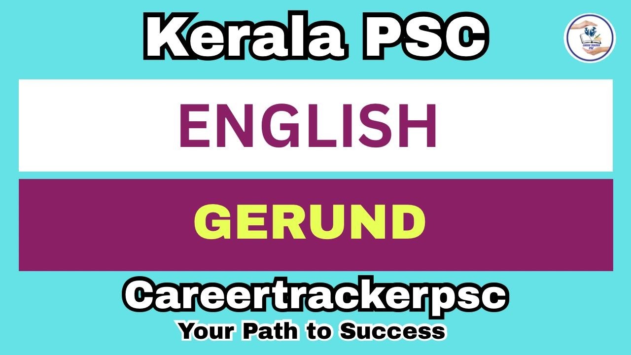 GERUND : PSC പരീക്ഷയിൽ പ്രതീക്ഷിക്കപ്പെടുന്ന ടോപ് ചോദ്യങ്ങൾ