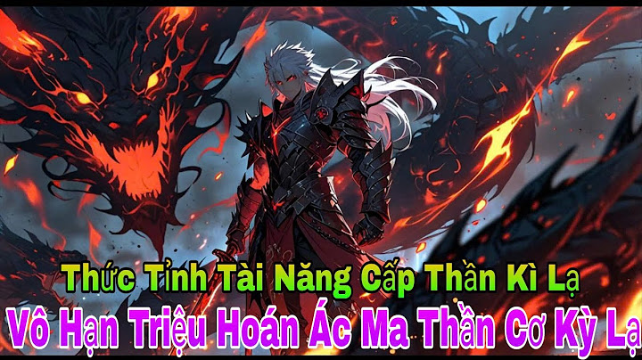 [ Phần 1 ] Thức Tỉnh Tài Năng Cấp Thần Kỳ Lạ, Vô Hạn Triệu Hoán Ác Ma Thần Cơ Kỳ Lạ | Review Truyện