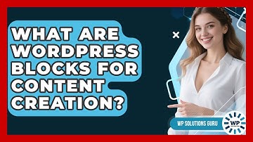 What Are WordPress Blocks For Content Creation? - WP Solutions Guru