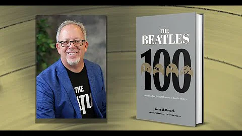 "The Beatles 100" - Author JOHN M.  BORACK intervi...
