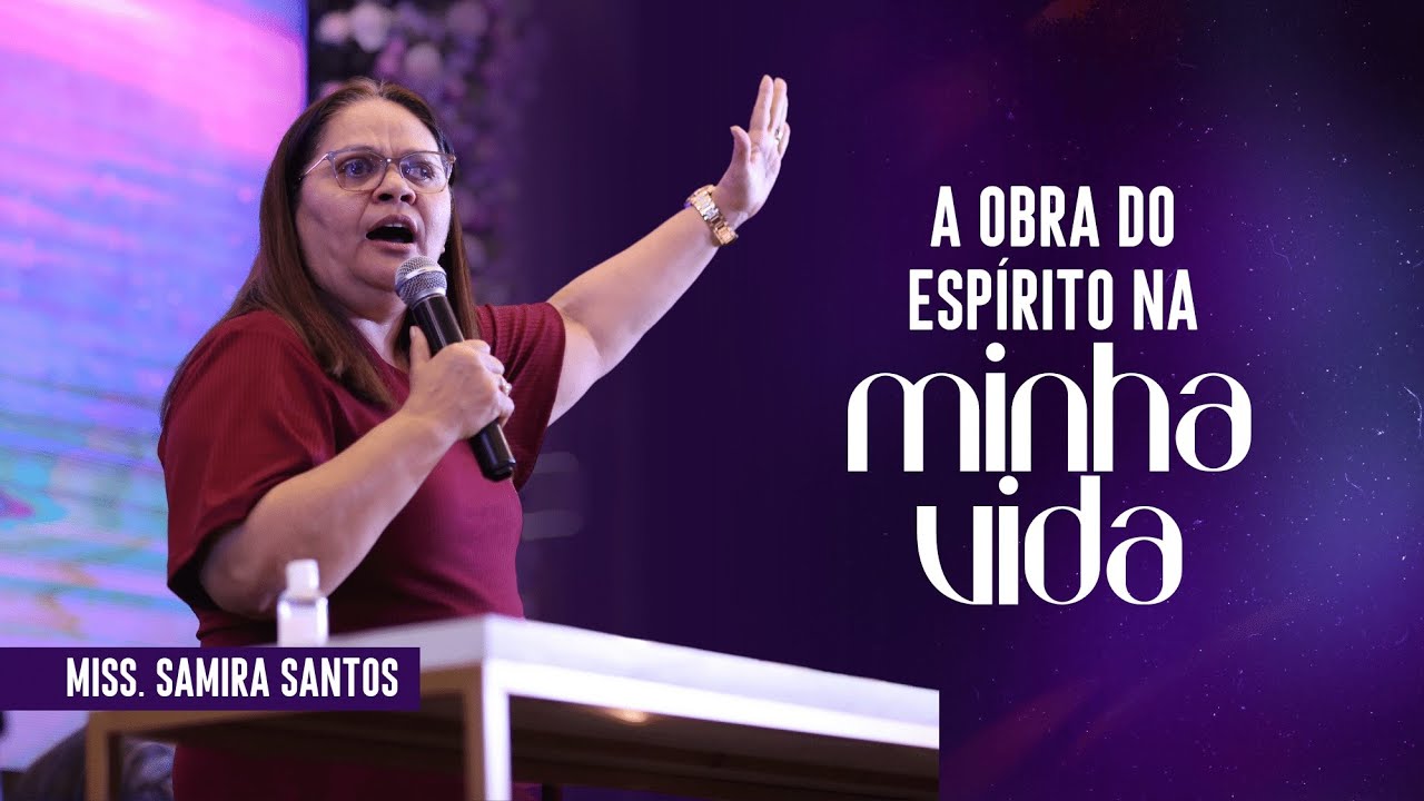 A OBRA DO ESPÍRITO NA MINHA VIDA | Missionária Samira Santos | SÁBADO | Noite | 02/07/2022