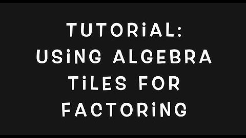 Tutorial: Using Algebra Tiles for Factoring Quadratics