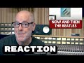 Now and then  the beatles  producer reaction