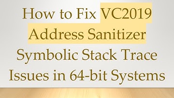 How to Fix VC2019 Address Sanitizer Symbolic Stack Trace Issues in 64-bit Systems