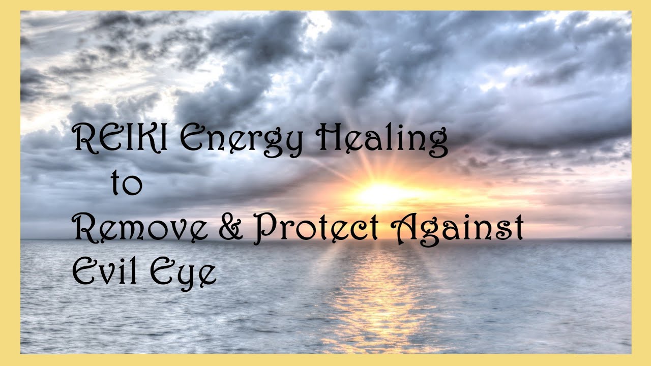 Reiki Energy to Remove & Protect Against Evil Eye | Timeless Energy ...