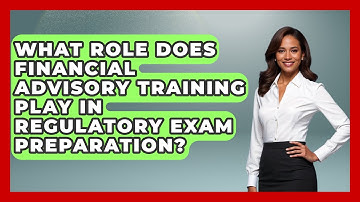 What Role Does Financial Advisory Training Play in Regulatory Exam Preparation?