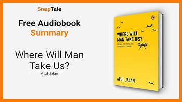Where Will Man Take Us? by Atul Jalan: 8 Minute Summary